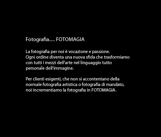 La fotografia per noi &egrave; vocazione e passione.